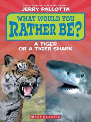 cover image of What Would You Rather Be? a Tiger or a Tiger Shark? (Scholastic Reader, Level 1)